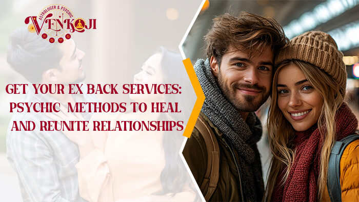 Get Your Ex Back Services: Psychic Methods to Heal and Reunite Relationships 2 blog 2 e1757743637962